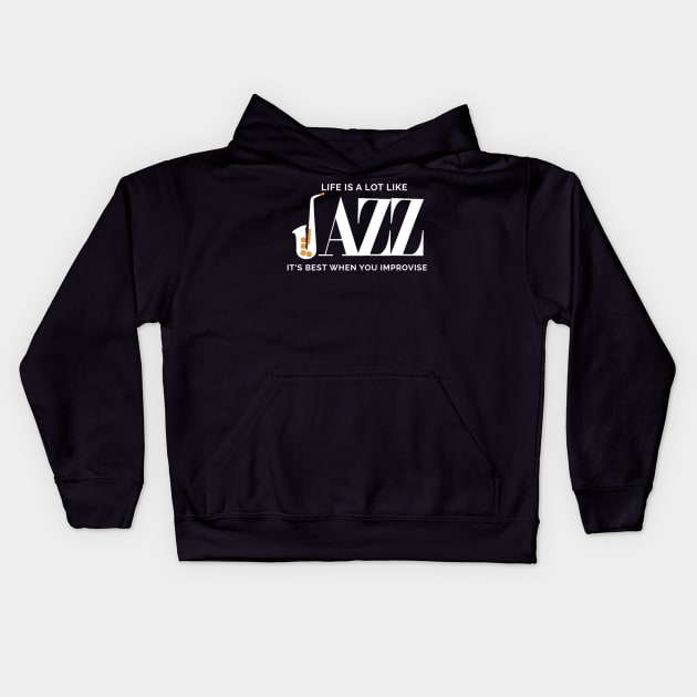 Life Is A Lot Like Jazz Its Best When You Improvise Kids Hoodie by denkatinys